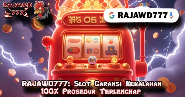 RAJAWD777: Slot Garansi Kekalahan 100% Prosedur Terlengkap